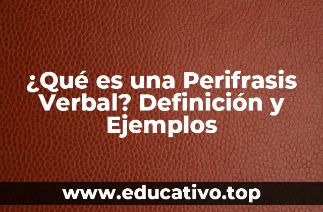 ¿Qué es una Perifrasis Verbal? Definición y Ejemplos