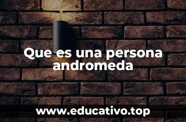 Que es una persona andromeda