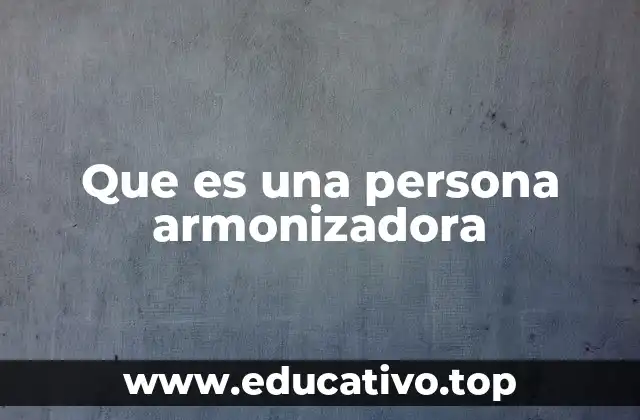 Que es una persona armonizadora