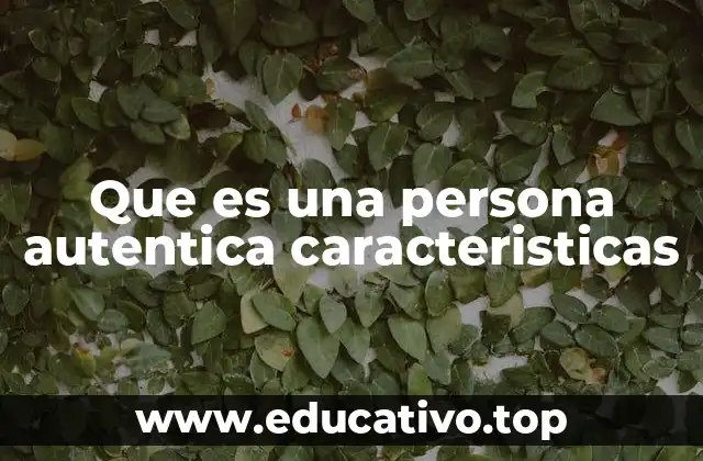 Que es una persona autentica caracteristicas