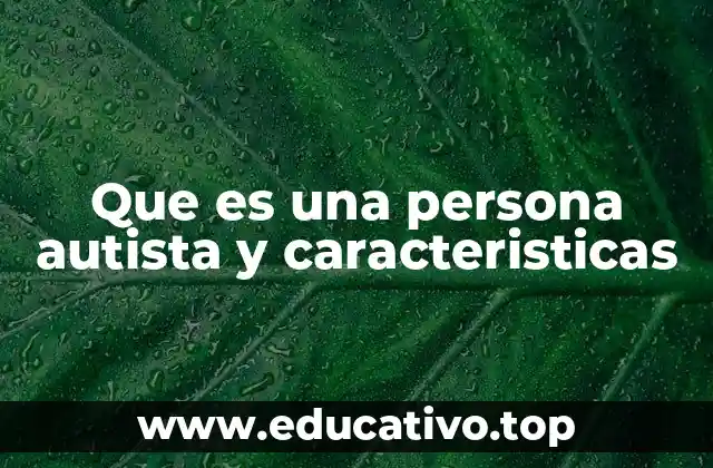 Que es una persona autista y caracteristicas