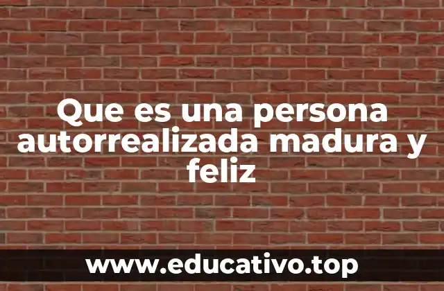 Que es una persona autorrealizada madura y feliz