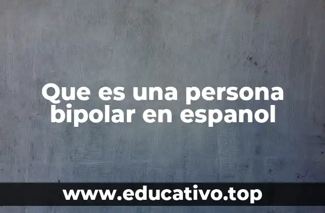 Que es una persona bipolar en espanol