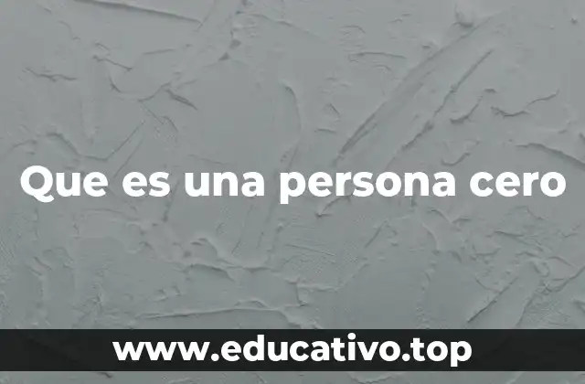Que es una persona cero