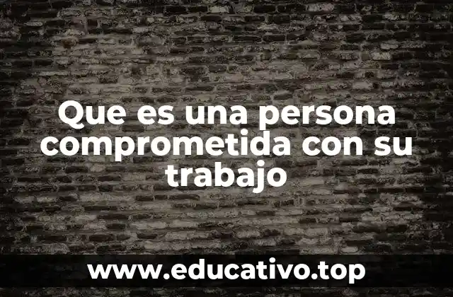 Que es una persona comprometida con su trabajo