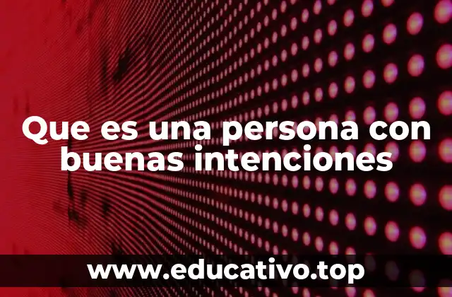 Que es una persona con buenas intenciones
