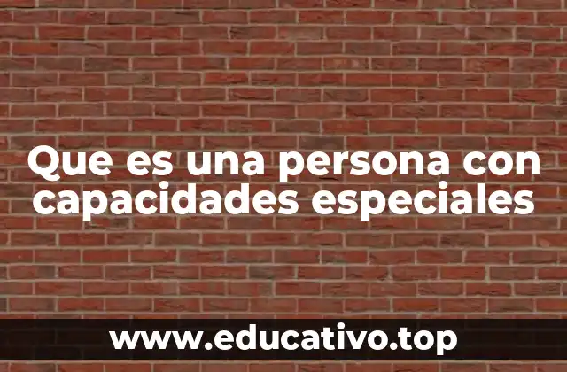 Que es una persona con capacidades especiales
