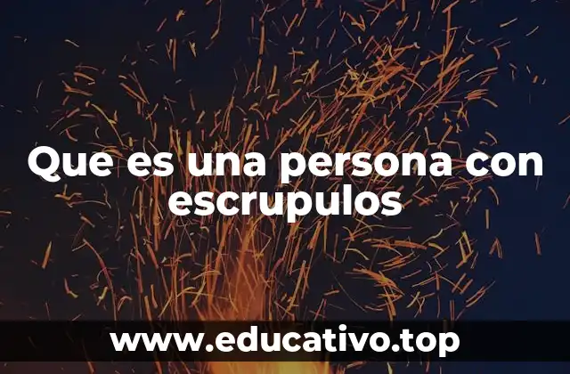 Que es una persona con escrupulos