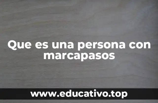 Que es una persona con marcapasos