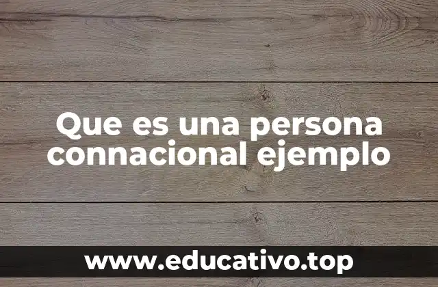 Que es una persona connacional ejemplo
