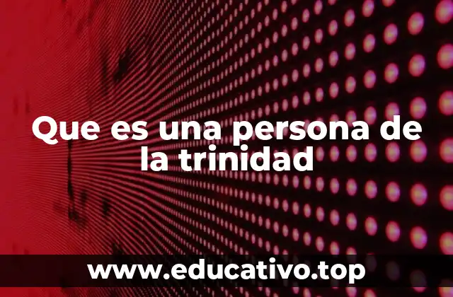 Que es una persona de la trinidad
