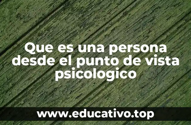 Que es una persona desde el punto de vista psicologico