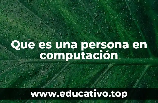 Que es una persona en computación