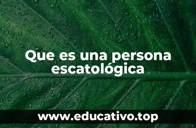 Que es una persona escatológica