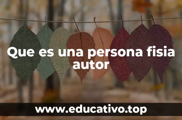 Que es una persona fisia autor
