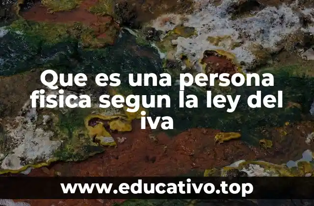 Que es una persona fisica segun la ley del iva