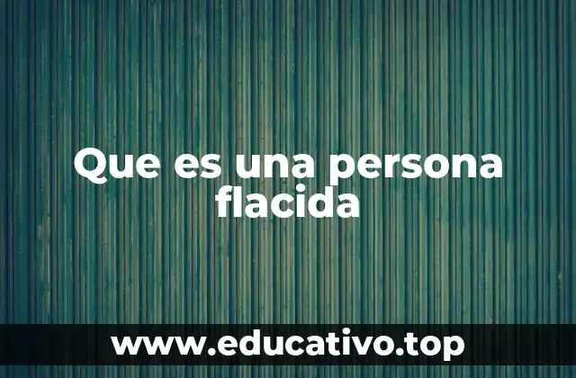 Que es una persona flacida