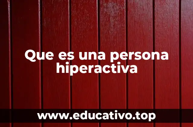 Que es una persona hiperactiva