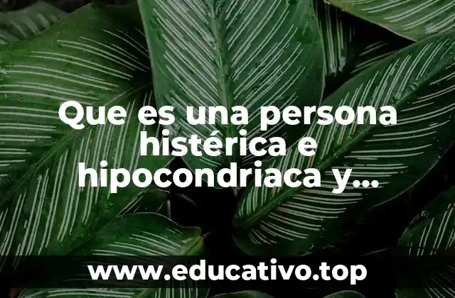 Que es una persona histérica e hipocondriaca y esquizoide