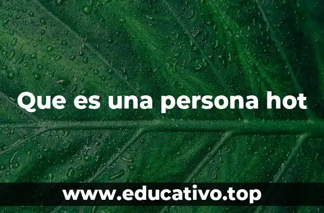 Que es una persona hot