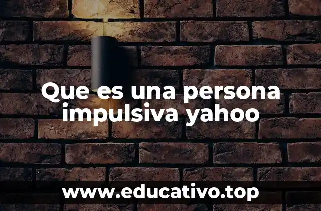 Que es una persona impulsiva yahoo