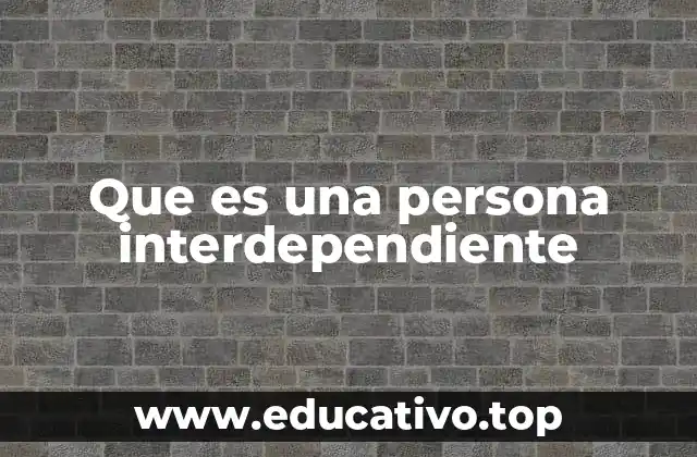 Que es una persona interdependiente