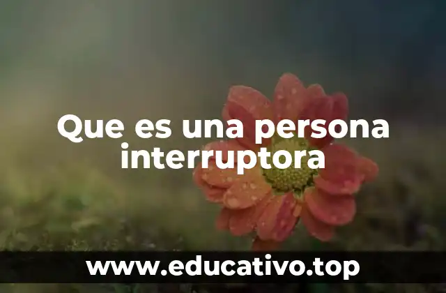 Que es una persona interruptora