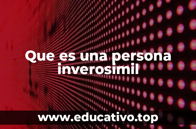 Que es una persona inverosimil