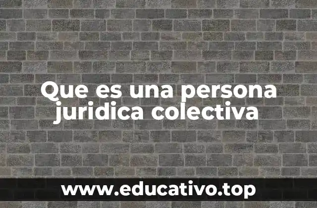 Que es una persona juridica colectiva
