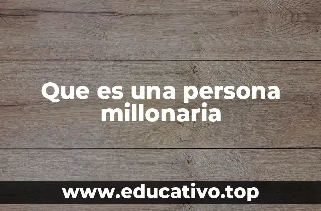 Que es una persona millonaria