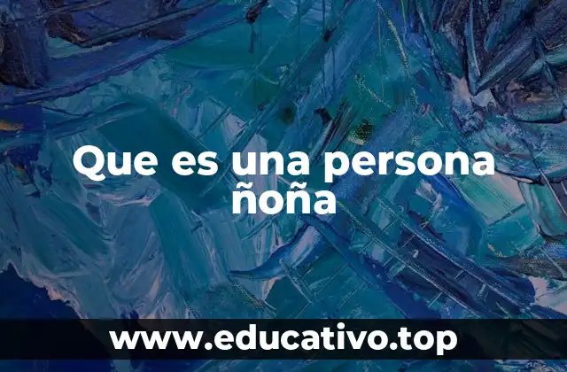 Que es una persona ñoña