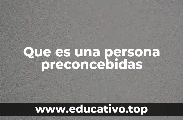 Que es una persona preconcebidas