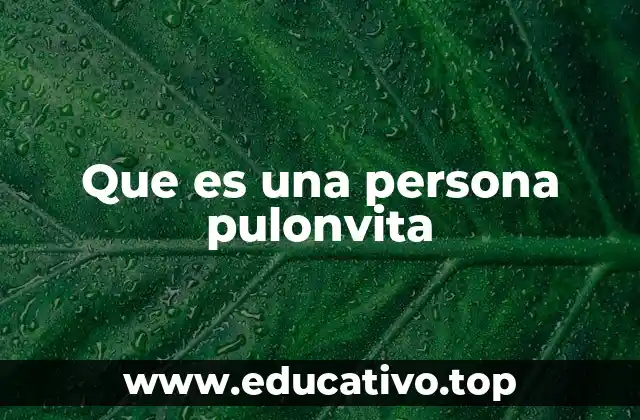 Que es una persona pulonvita