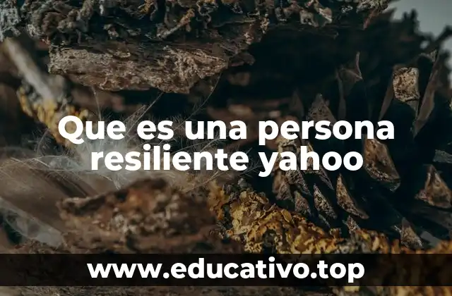 Que es una persona resiliente yahoo