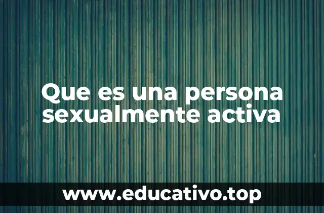 Que es una persona sexualmente activa