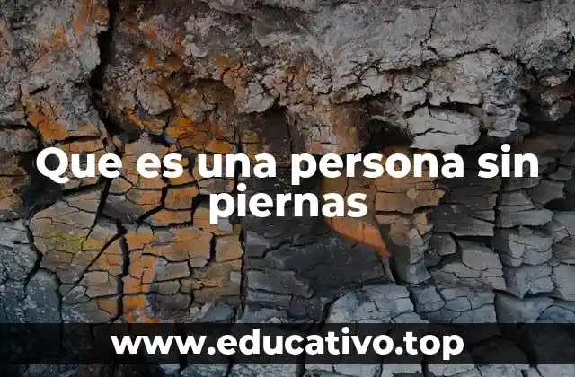 Que es una persona sin piernas