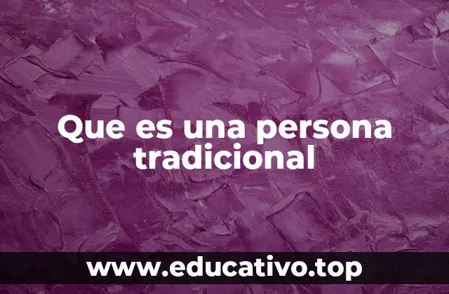 Que es una persona tradicional