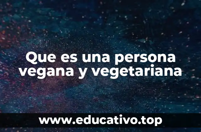 Que es una persona vegana y vegetariana