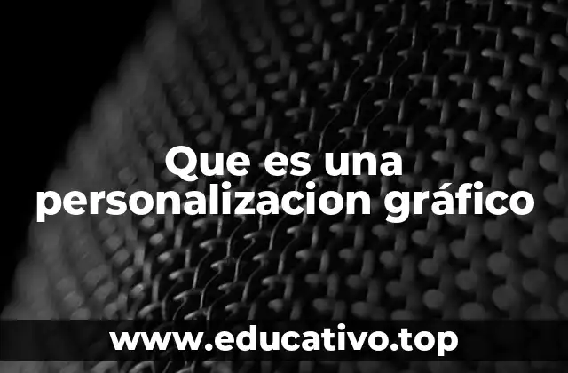 Que es una personalizacion gráfico