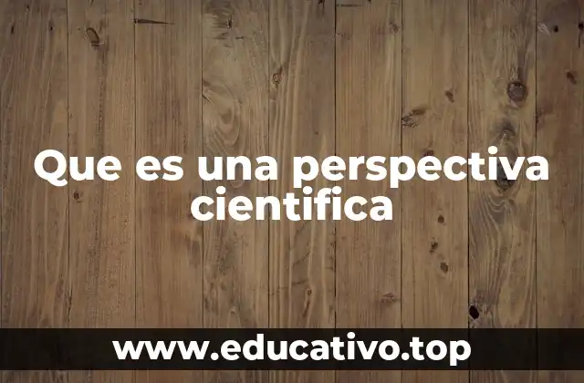 Que es una perspectiva cientifica