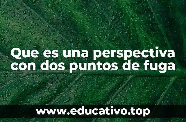 Que es una perspectiva con dos puntos de fuga