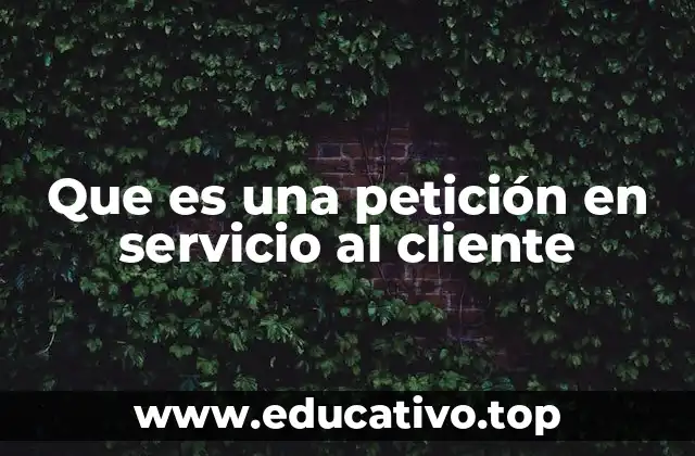 Que es una petición en servicio al cliente