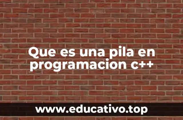 Que es una pila en programacion c++