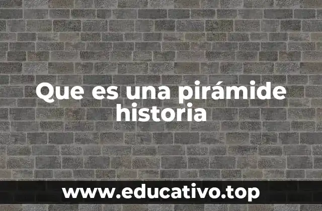 Que es una pirámide historia