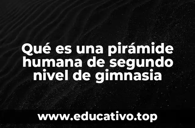 Qué es una pirámide humana de segundo nivel de gimnasia