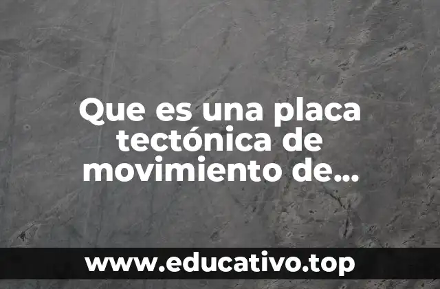Que es una placa tectónica de movimiento de separación