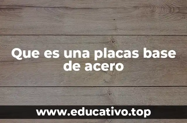 Que es una placas base de acero
