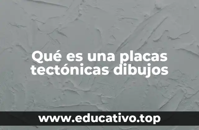 Qué es una placas tectónicas dibujos
