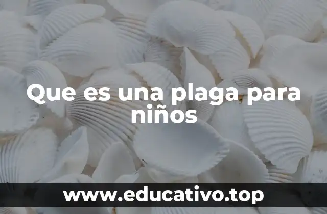 Que es una plaga para niños