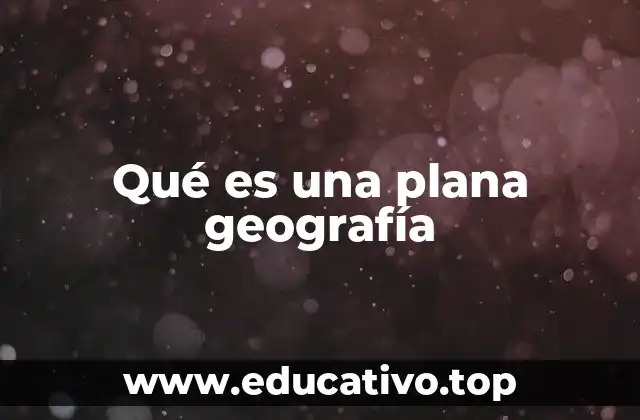 Qué es una plana geografía